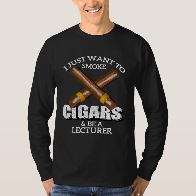 Camiseta I Just Want To Smoke Cigars and Be A LECTURER LECT (Frente)