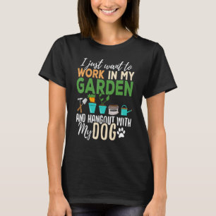 Camiseta I Just Want To Work In My Garden And Hangout With