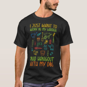 Camiseta I Just Want To Work In My Garden And Hangout With 