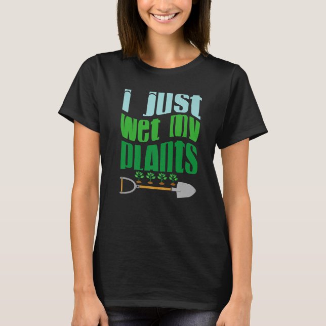 Camiseta I Just Wet My Planet  Gardener Gardening  Save the (Frente)