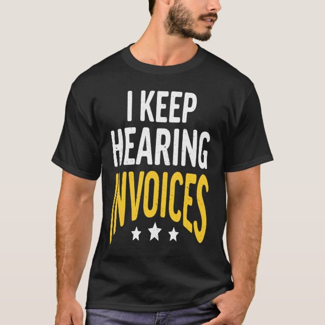 Camiseta I Keep Hearing Invoices Accounting Income Tax Acco (Frente)