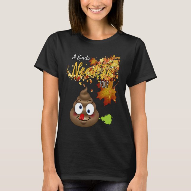 Camiseta I Kinda Need To Poop  Graphic (Frente)