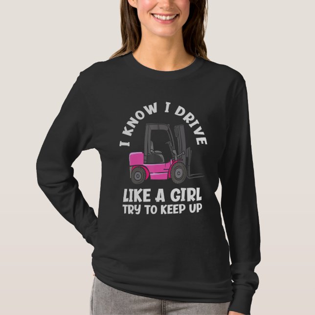 Camiseta I Know I Drive Like A Girl   Female Forklift Opera (Frente)