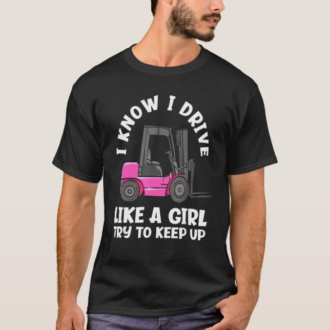 Camiseta I Know I Drive Like A Girl   Female Forklift Opera (Frente)