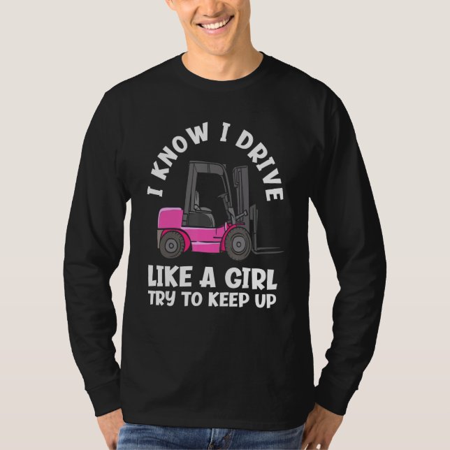 Camiseta I Know I Drive Like A Girl   Female Forklift Opera (Frente)