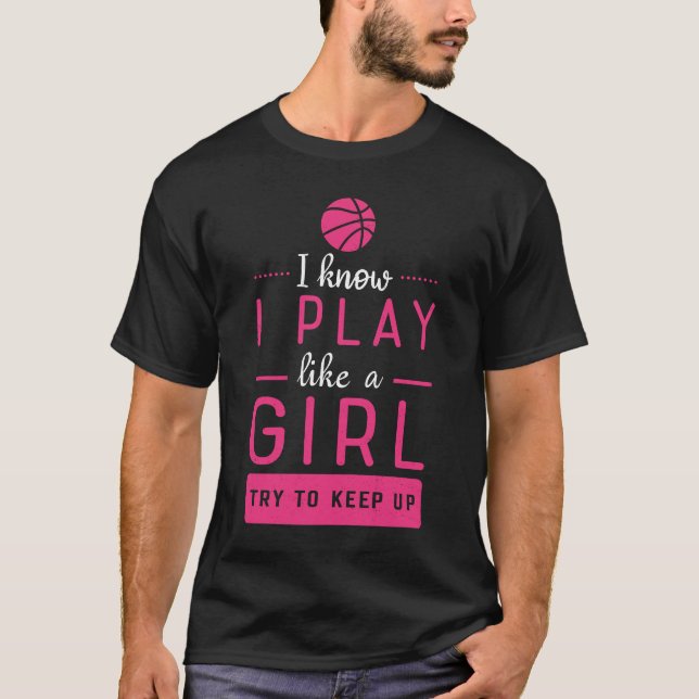 Camiseta I Know I Play Like A Girl Try To Keep Up Basketbal (Frente)