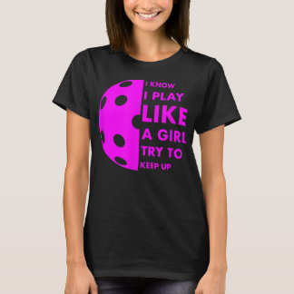Camiseta I KNOW I PLAY LIKE A GIRL TRY TO KEEP UP Picklebal