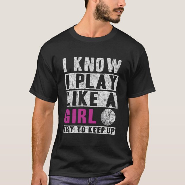 Camiseta I Know I Play Like A Softball Try To Keep Up (Frente)