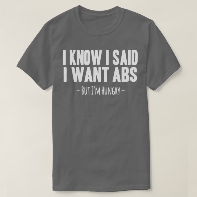 Camiseta I Know I Said I Want ABS  (Frente do Design)