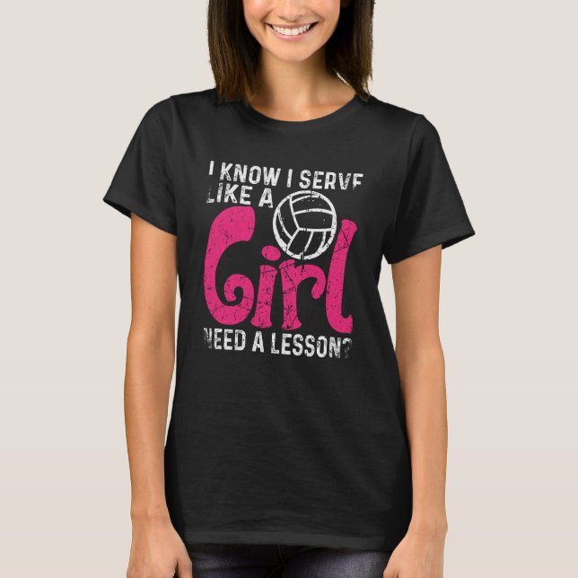 Camiseta I Know I Serve Like A Girl Need A Lesson Volleybal (Frente)