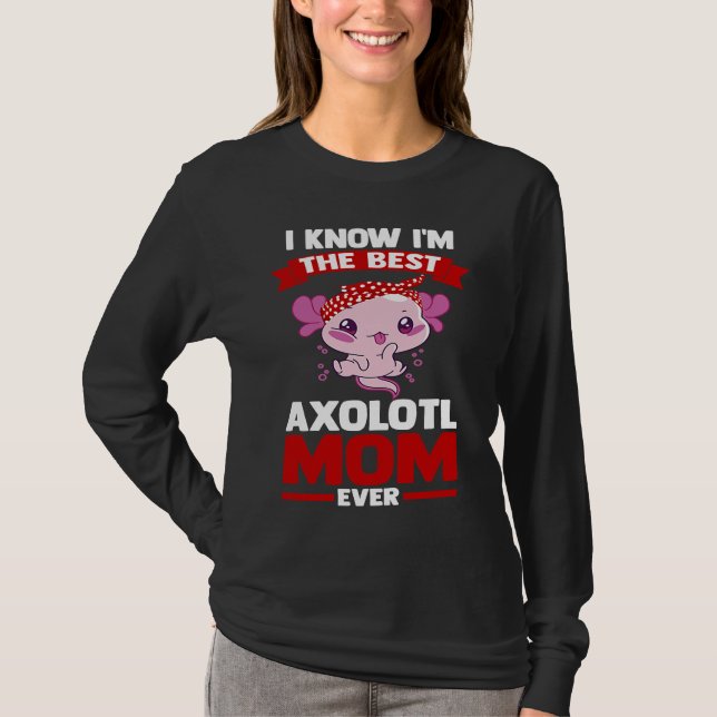 Camiseta I know I'm the best axolotl mom ever Axolotls (Frente)