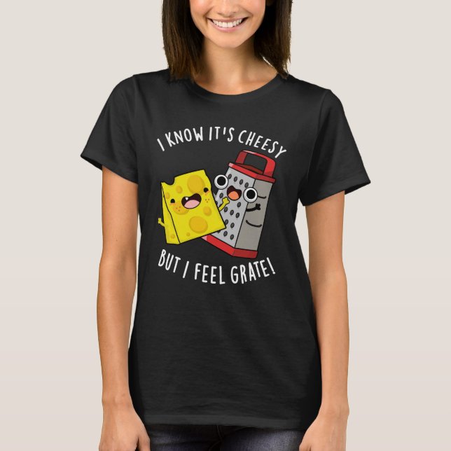 Camiseta I Know It's Cheesy But I Feel Grate Dark BG (Frente)
