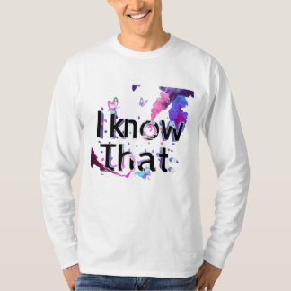 Camiseta i know that