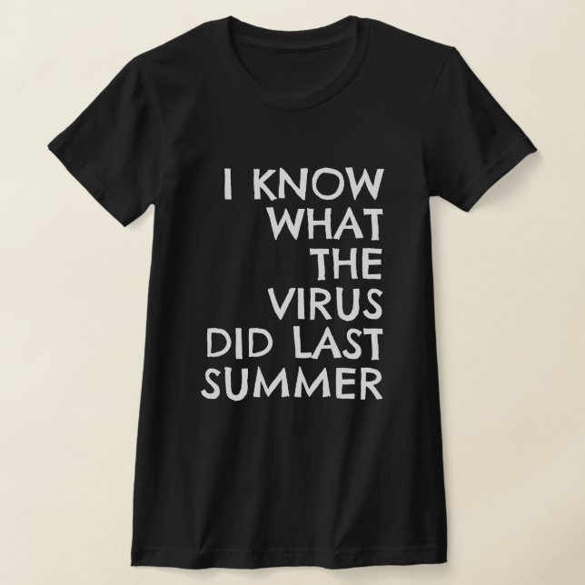CAMISETA I KNOW WHAT THE VIRUS DID LAST SUMMER (Postura )
