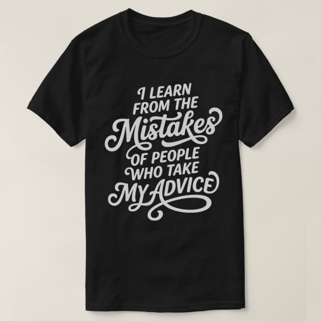Camiseta I Learn From The Mistakes Of People Who Took My Ad (Frente do Design)