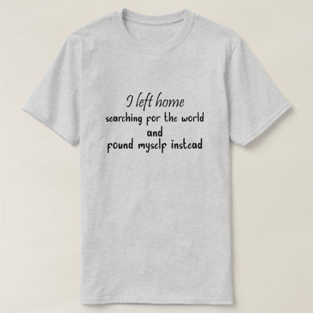 Camiseta I left home searching for the world and Found (Frente do Design)
