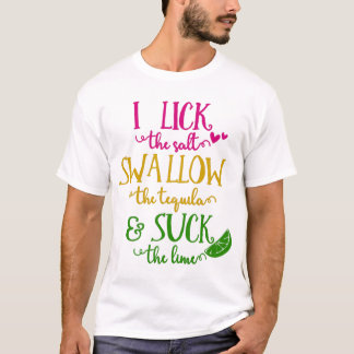 Camiseta I Lick The Salt Swallow The Tequila