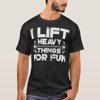 Camiseta I Lift Heavy Things For Fun Weightlifting Gym Work