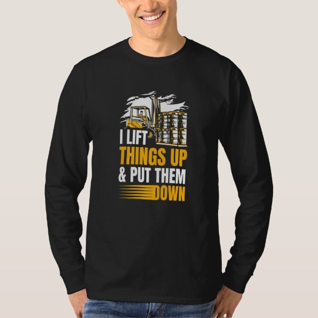 Camiseta I Lift Things Up And Put Them Down Warehouse Forkl (Frente)