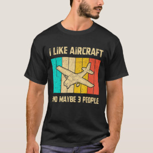 Camiseta I Like Aircraft And Maybe 3 People Vintage Aircraf