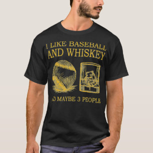 Camiseta I Like Baseball And Whiskey And Maybe 3 People