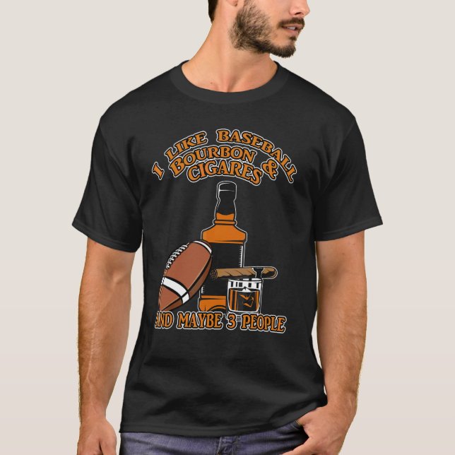 Camiseta I Like Baseball Bourbon And Cigars And Maybe 3 Peo (Frente)