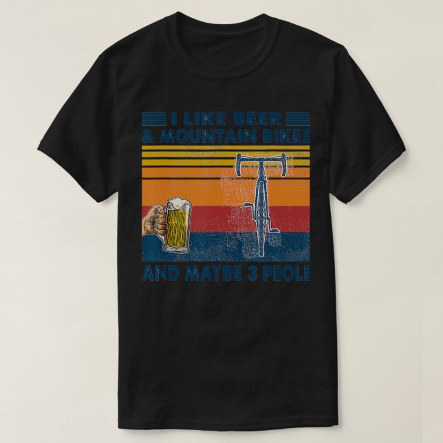 Camiseta I like Beer And Mountain Bikes And Maybe 3 People  (Frente do Design)