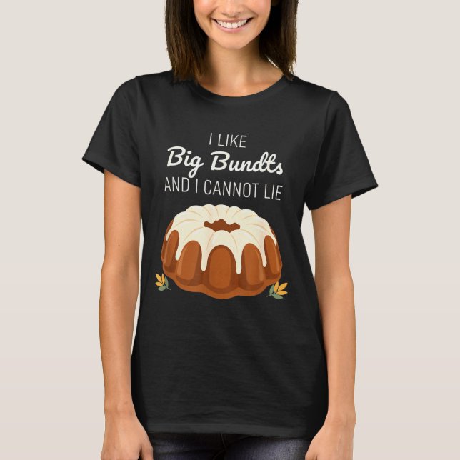 Camiseta I Like Big Bundts And I Cannot Lie, Funny Bundt Ca (Frente)