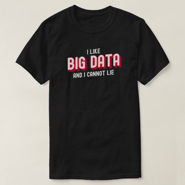 Camiseta I like big data and I cannot lie 3 (Frente do Design)