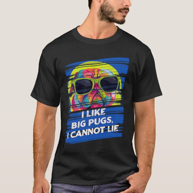 Camiseta I Like Big Pugs I Cannot Lie Dutch Bulldog Animal  (Frente)
