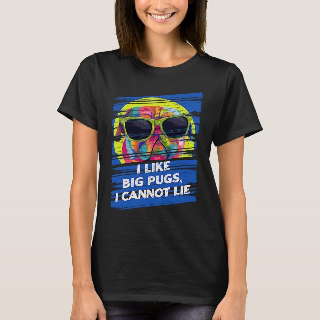 Camiseta I Like Big Pugs I Cannot Lie Dutch Bulldog Animal  (Frente)