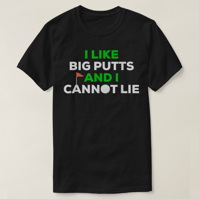 Camiseta I LIKE BIG PUTTS AND I CANNOT LIE Funny Golf Golfe (Frente do Design)