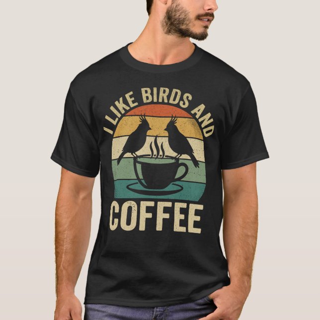 Camiseta I Like Birds and Coffee Funny Birdwatcher Birder (Frente)