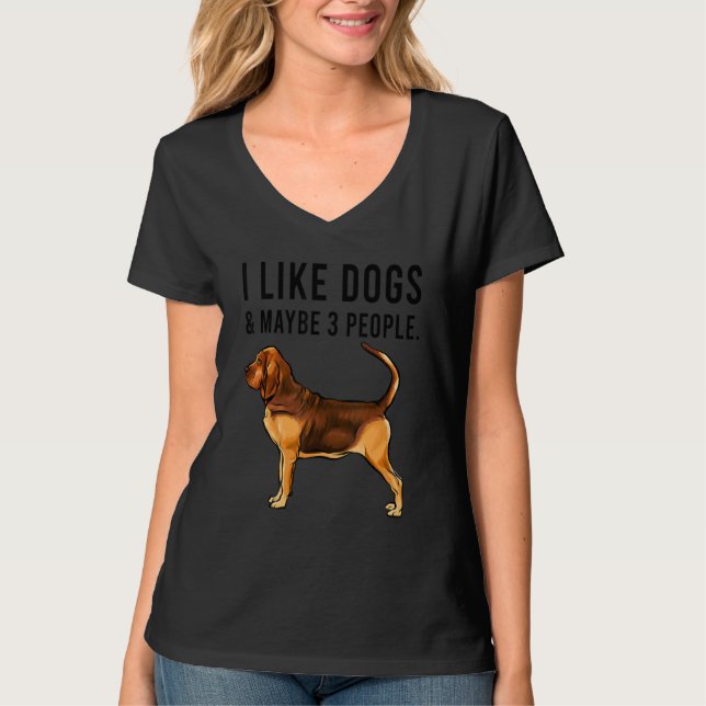 Camiseta I Like Bloodhound Dogs And Maybe 3 People (Frente)