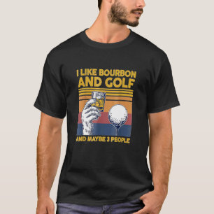 Camiseta I Like Bourbon and Golf and Maybe 3 People For