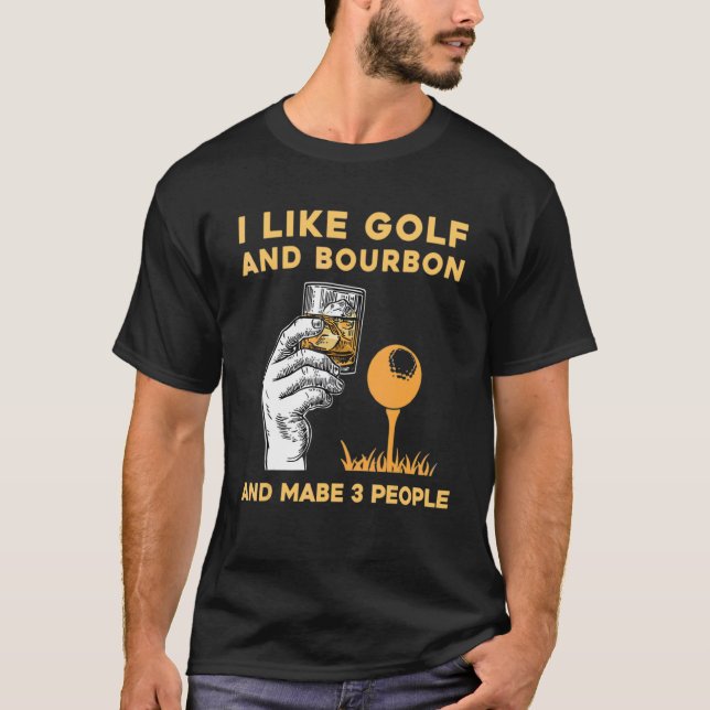 Camiseta I Like Bourbon And Golf And Maybe 3 People Golf Pl (Frente)