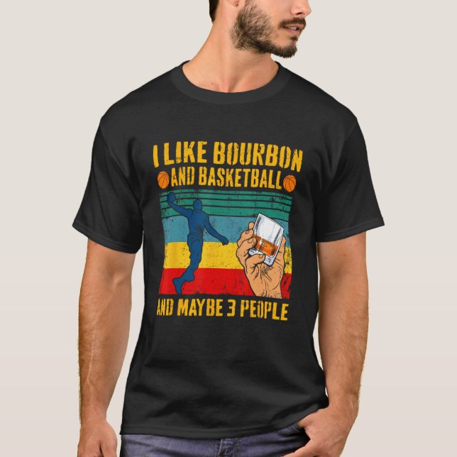 Camiseta I Like Bourbon & Basketball And Maybe 3 People Ret (Frente)