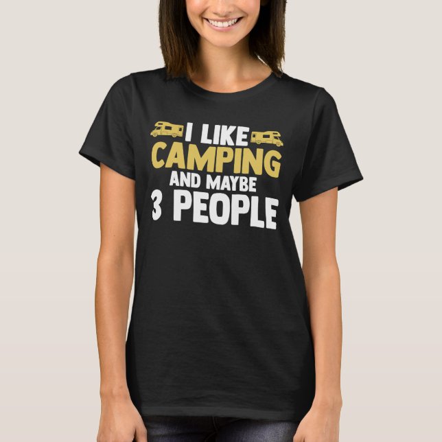 Camiseta I like camping and maybe 3 people camper RV carava (Frente)