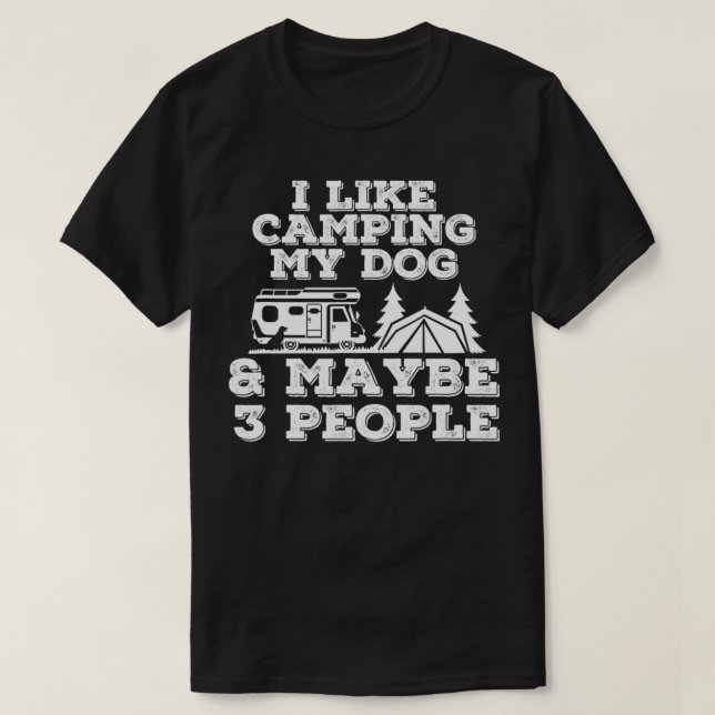 Camiseta I Like Camping My Dog & Maybe 3 People Camping Lov (Frente do Design)