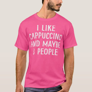Camiseta I Like Cappuccino And Maybe 3 People 2