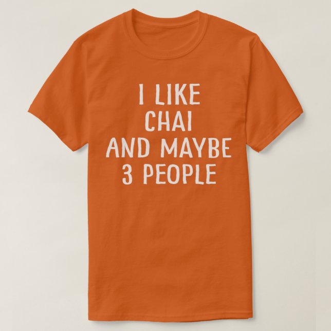 Camiseta I Like Chai and Maybe 3 People (Frente do Design)