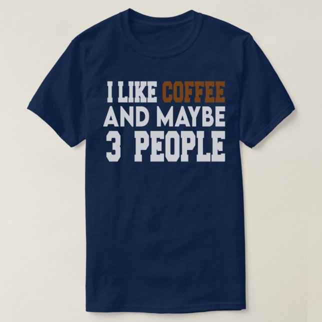 Camiseta i like coffee and maybe 3 people Coffee 2 (Frente do Design)