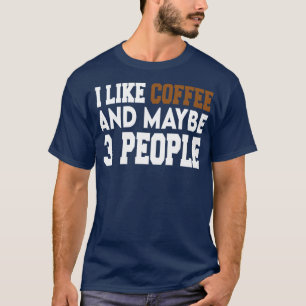 Camiseta i like coffee and maybe 3 people Coffee 2