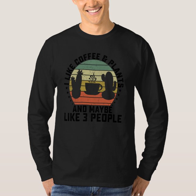 Camiseta I Like Coffee And Plants And Maybe Like 3 People   (Frente)
