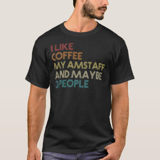 Camiseta I Like Coffee My AmStaff And Maybe 3 People Americ