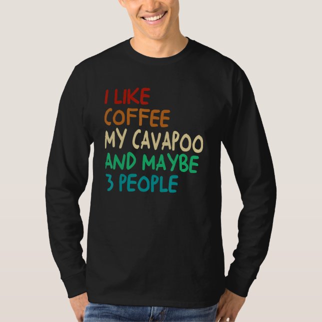 Camiseta I Like Coffee My Cavapoo Dog And Maybe 3 People Vi (Frente)