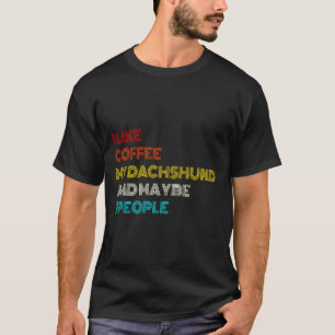 Camiseta I Like Coffee My Dachshund And Maybe People