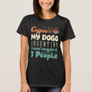 Camiseta I Like Coffee My Dogo Argentino And Maybe 3 People