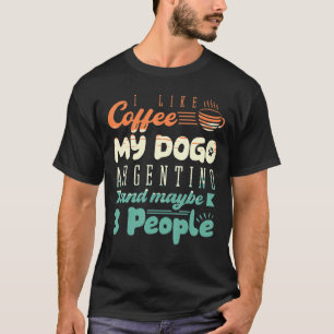 Camiseta I Like Coffee My Dogo Argentino And Maybe 3 People