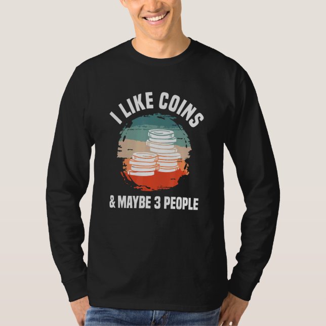 Camiseta I Like Coins & Maybe 3 People Coin Collector Numis (Frente)